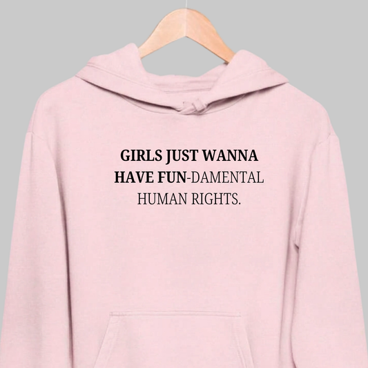 Girls Just Wanna Have Fun: Feminist Hoodie