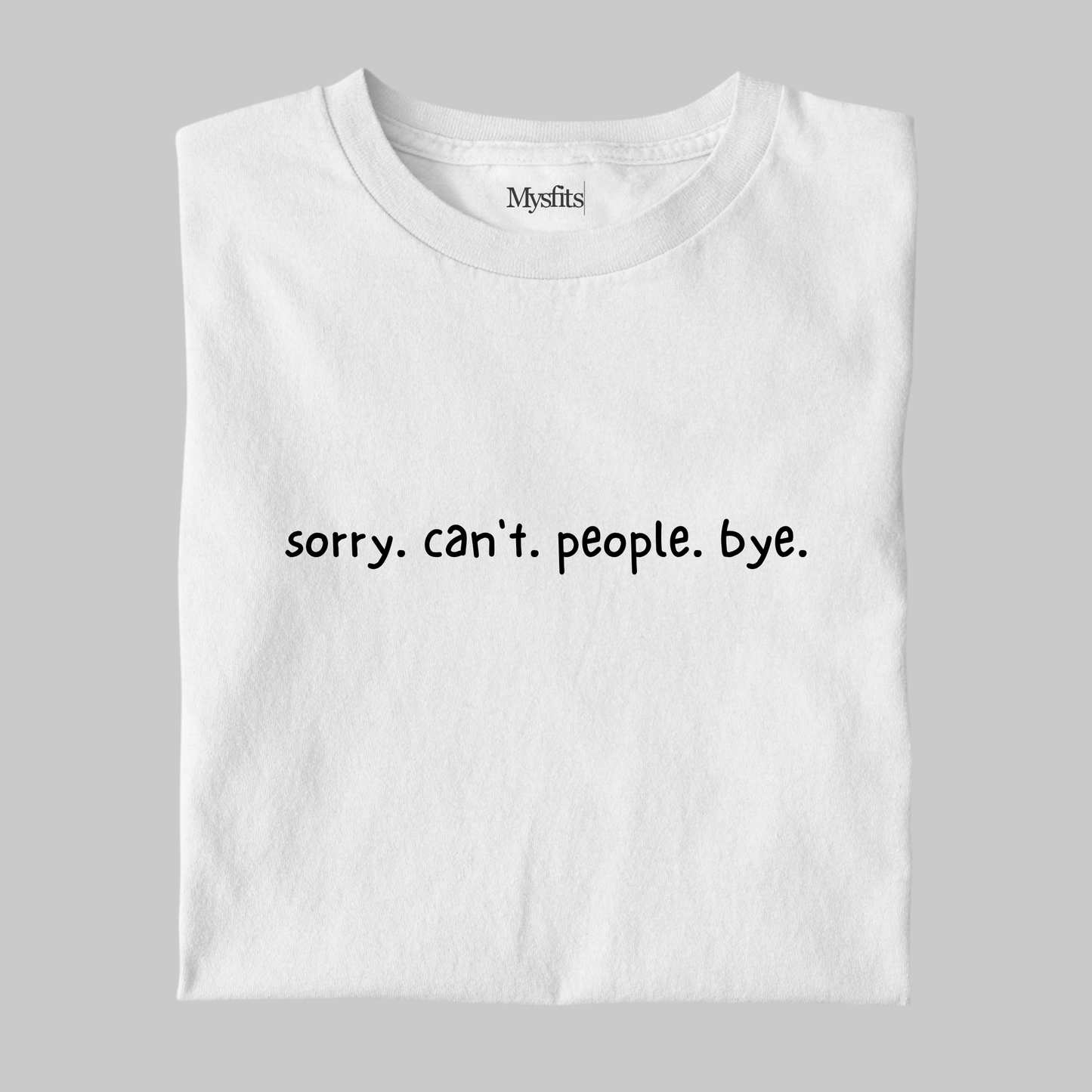 Sorry. Can't. People. Bye.: Introvert Tee