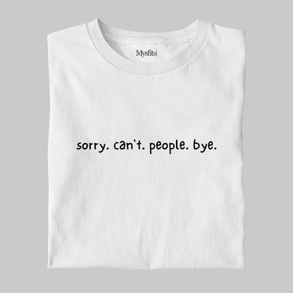 Sorry. Can't. People. Bye.: Introvert Tee
