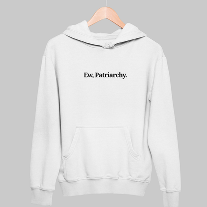 Ew, Patriarchy: Funny Feminist Hoodie