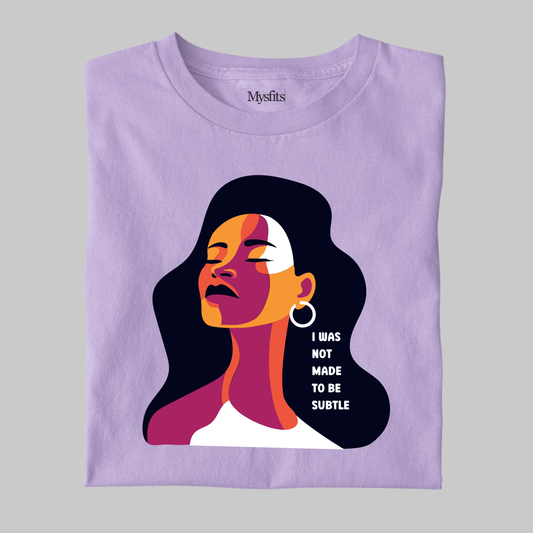 Not Made To Be Subtle: Classic Tee