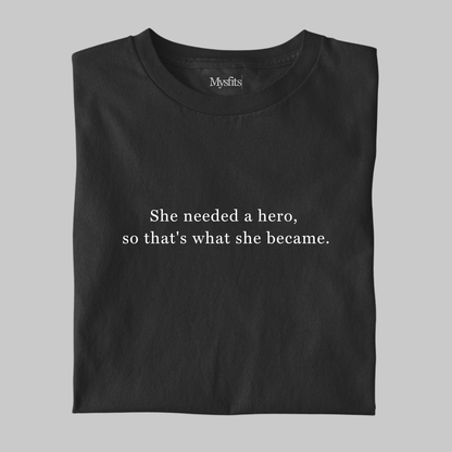 She Needed A Hero: Feminist Tee