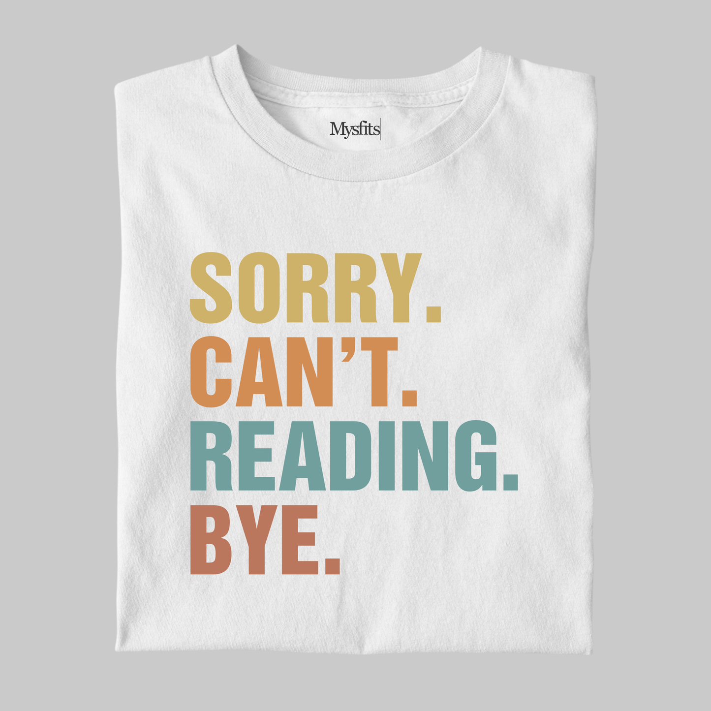 Sorry Can't Reading Bye - Funny Tee