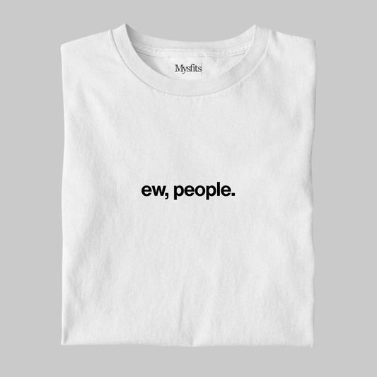 Ew, People: Funny Introvert Tee