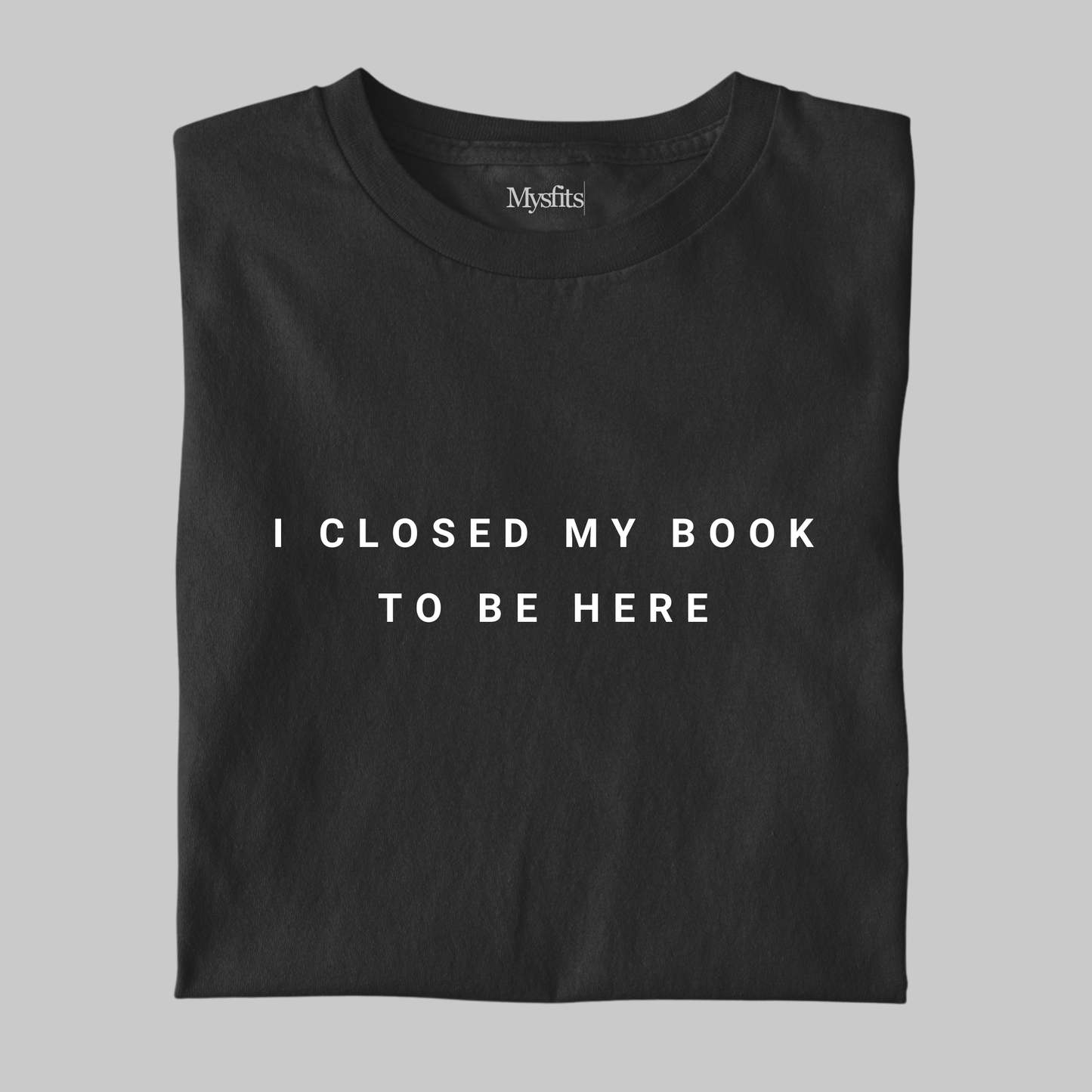 I Closed My Book To Be Here: Minimal Tee