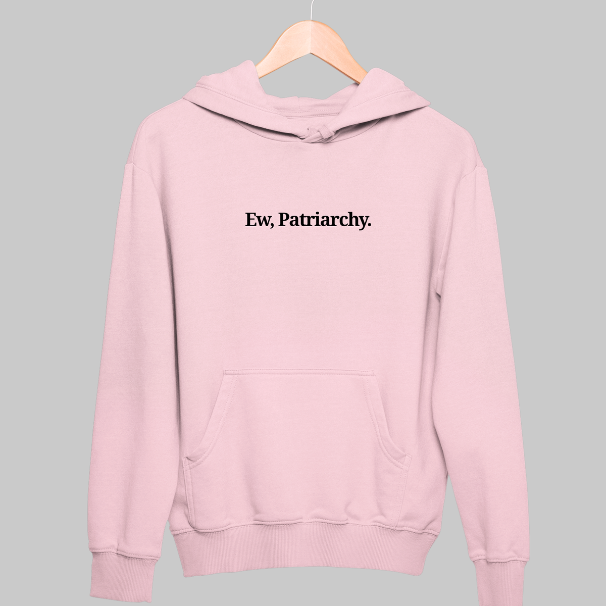 Ew, Patriarchy: Funny Feminist Hoodie