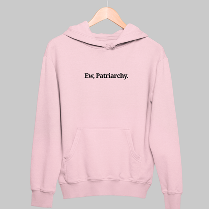 Ew, Patriarchy: Funny Feminist Hoodie