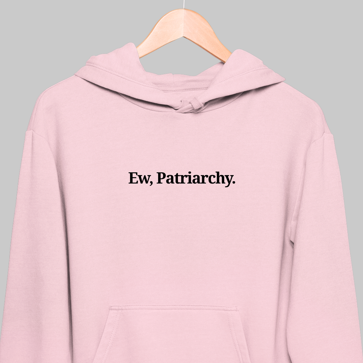 Ew, Patriarchy: Funny Feminist Hoodie