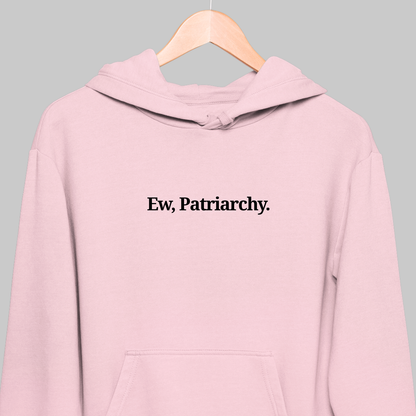 Ew, Patriarchy: Funny Feminist Hoodie