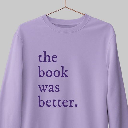 The Book Was Better: Bookish Sweatshirt