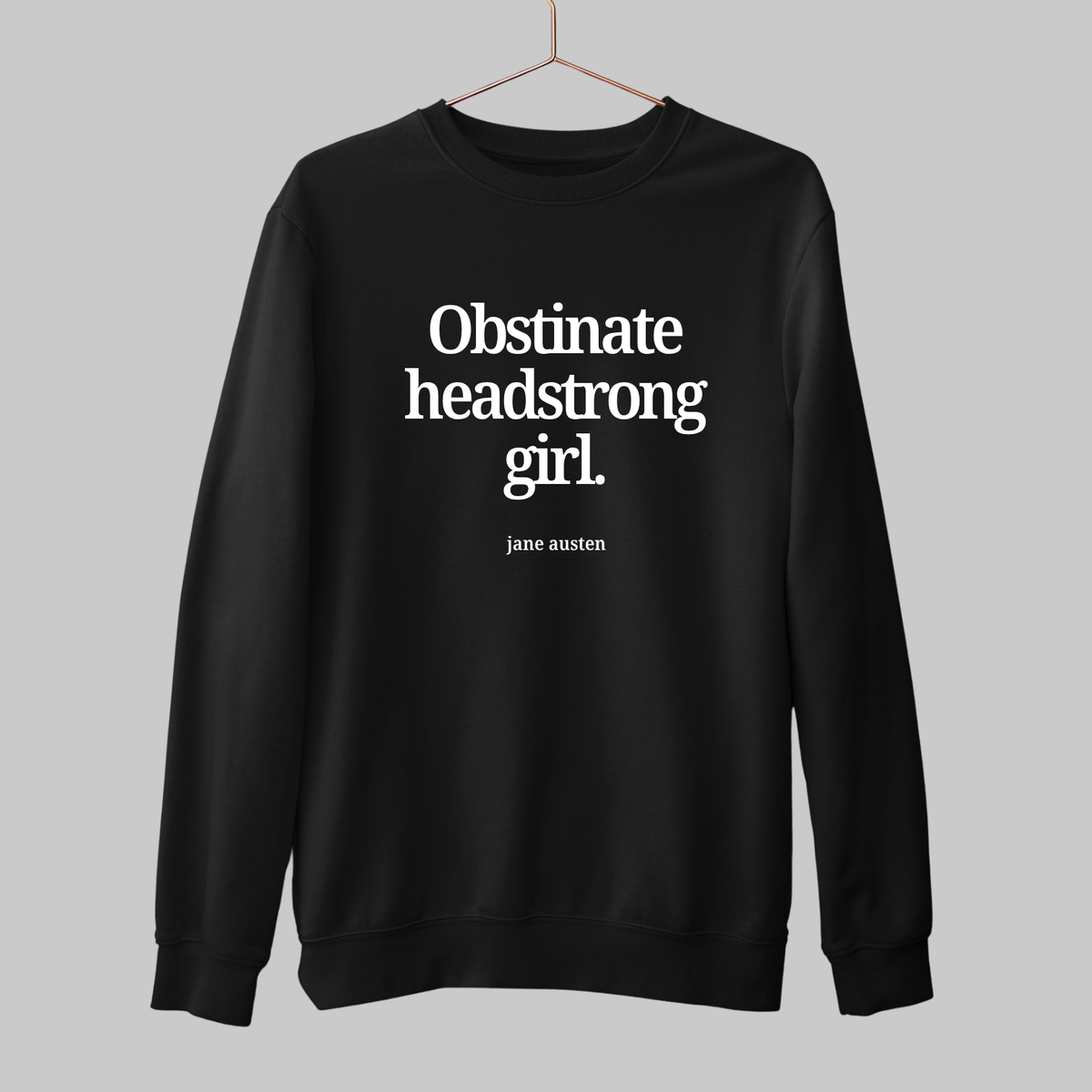 Obstinate Headstrong Girl: Literature Sweatshirt