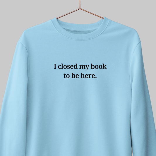 Closed My Book: Reader Sweatshirt