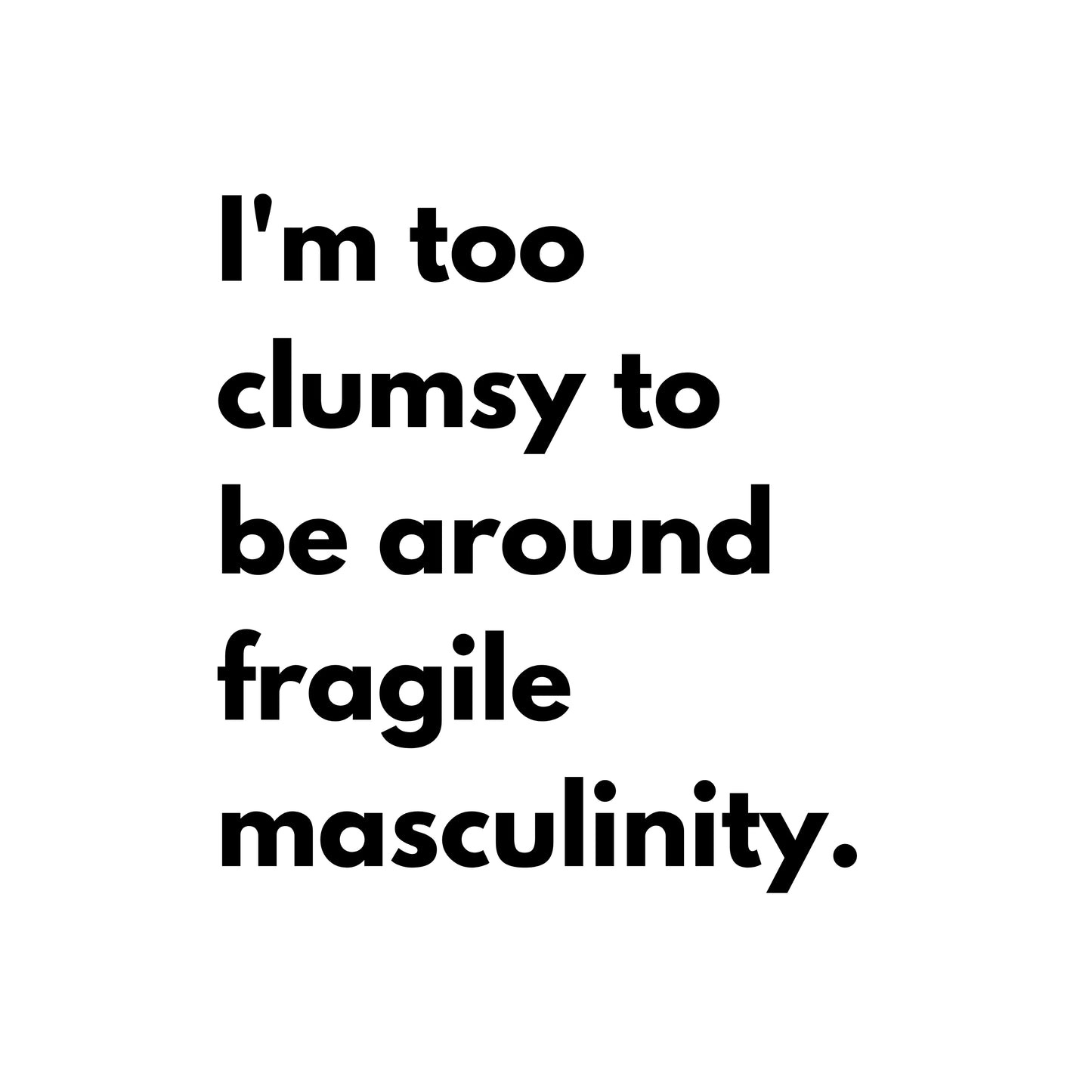 Fragile Masculinity: Funny Statement T-shirt