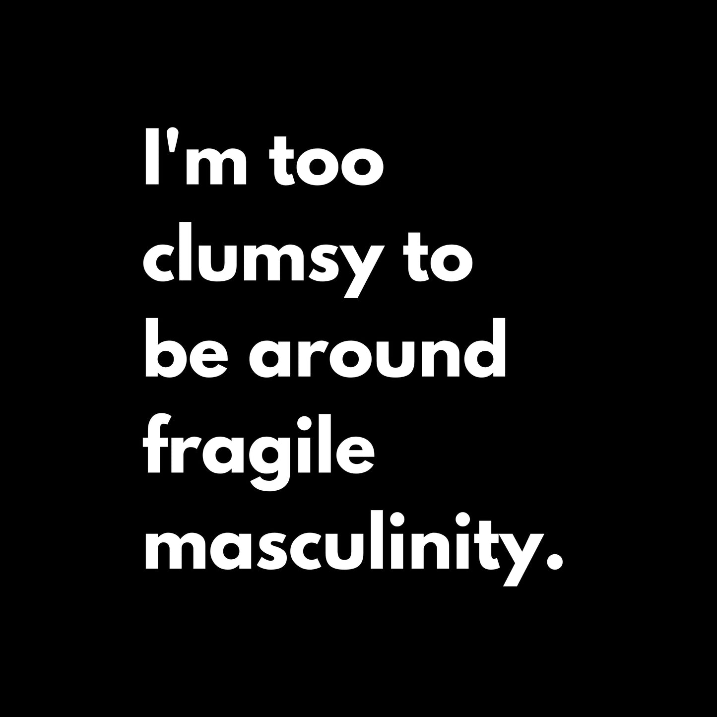 Fragile Masculinity: Funny Statement T-shirt