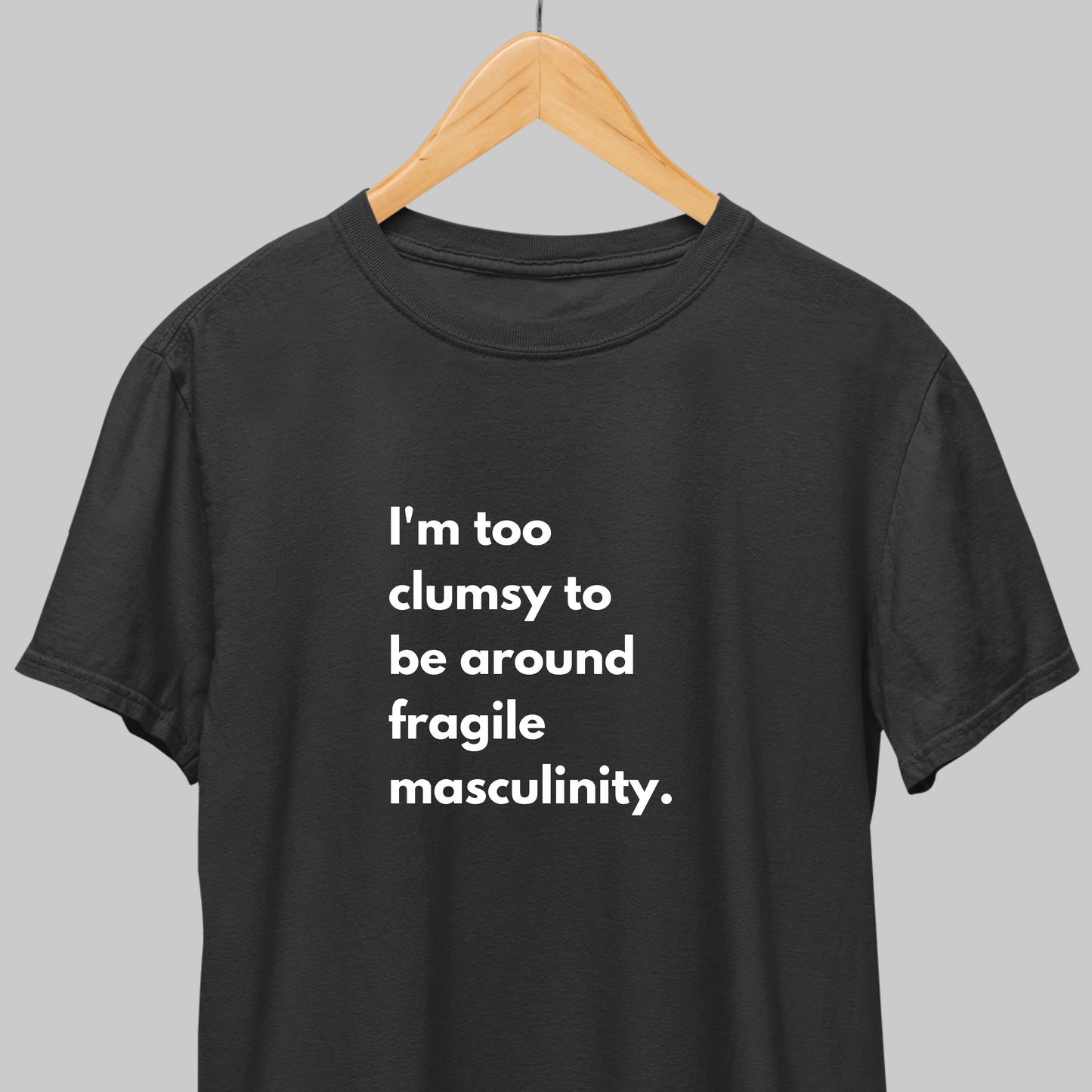 Fragile Masculinity: Funny Statement T-shirt