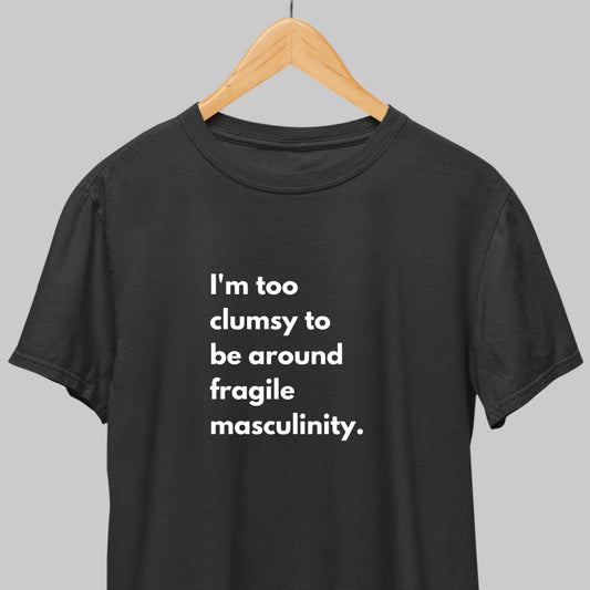 Fragile Masculinity: Funny Statement T-shirt