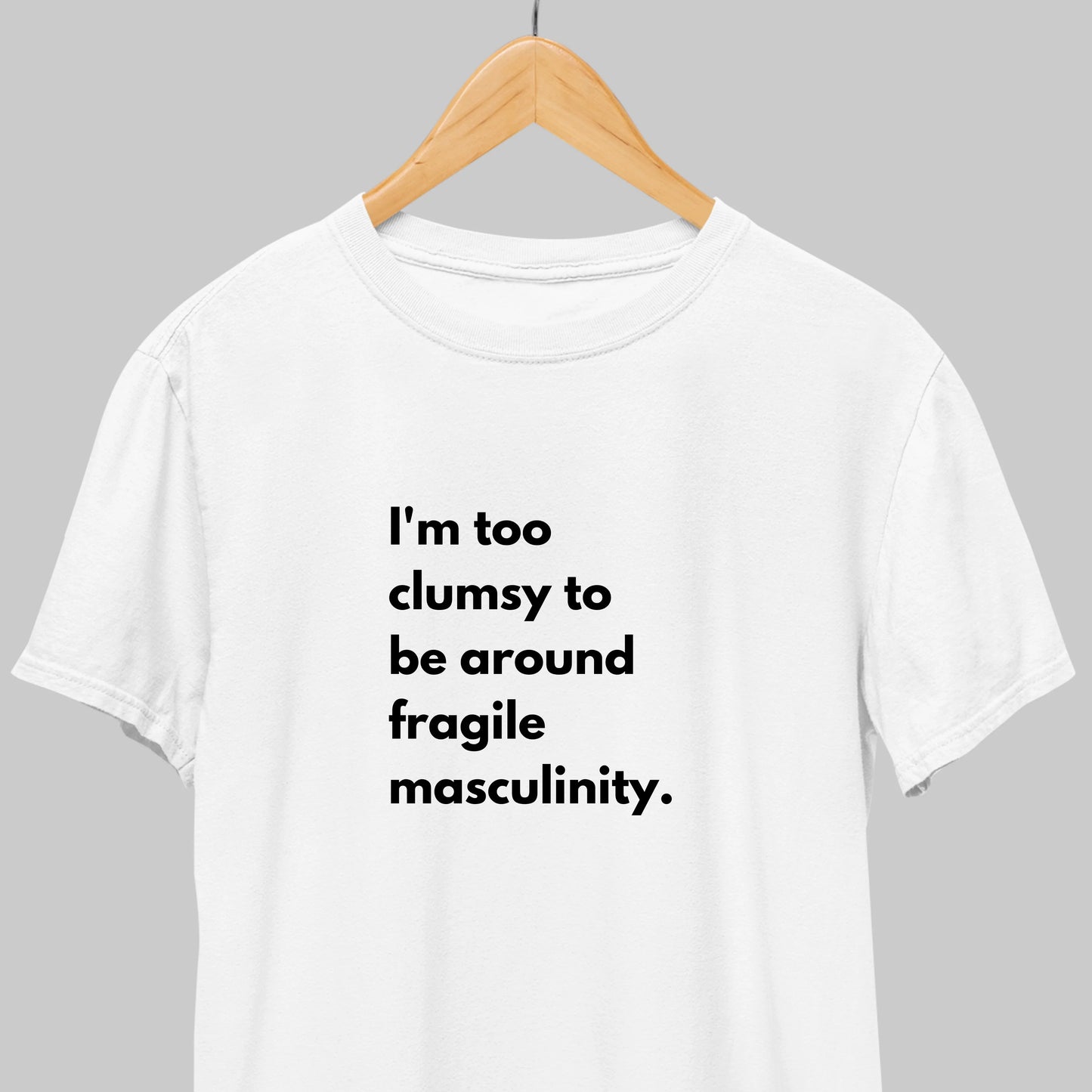 Fragile Masculinity: Funny Statement T-shirt